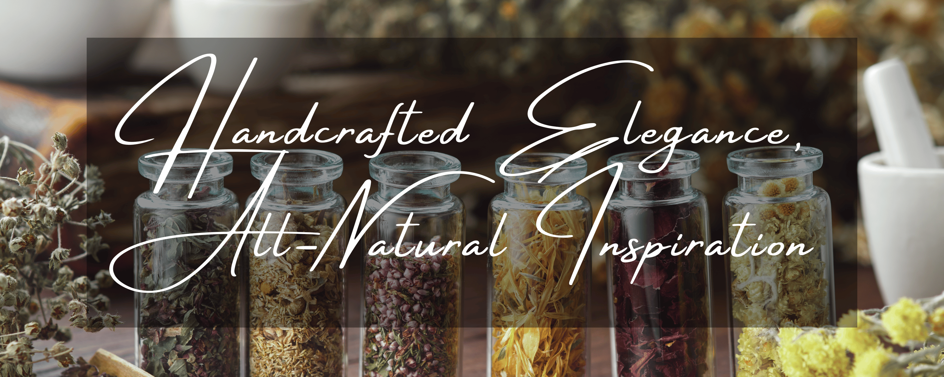 Handcrafted Elegance, All-Natural Inspiration with jars of dried flowers in background